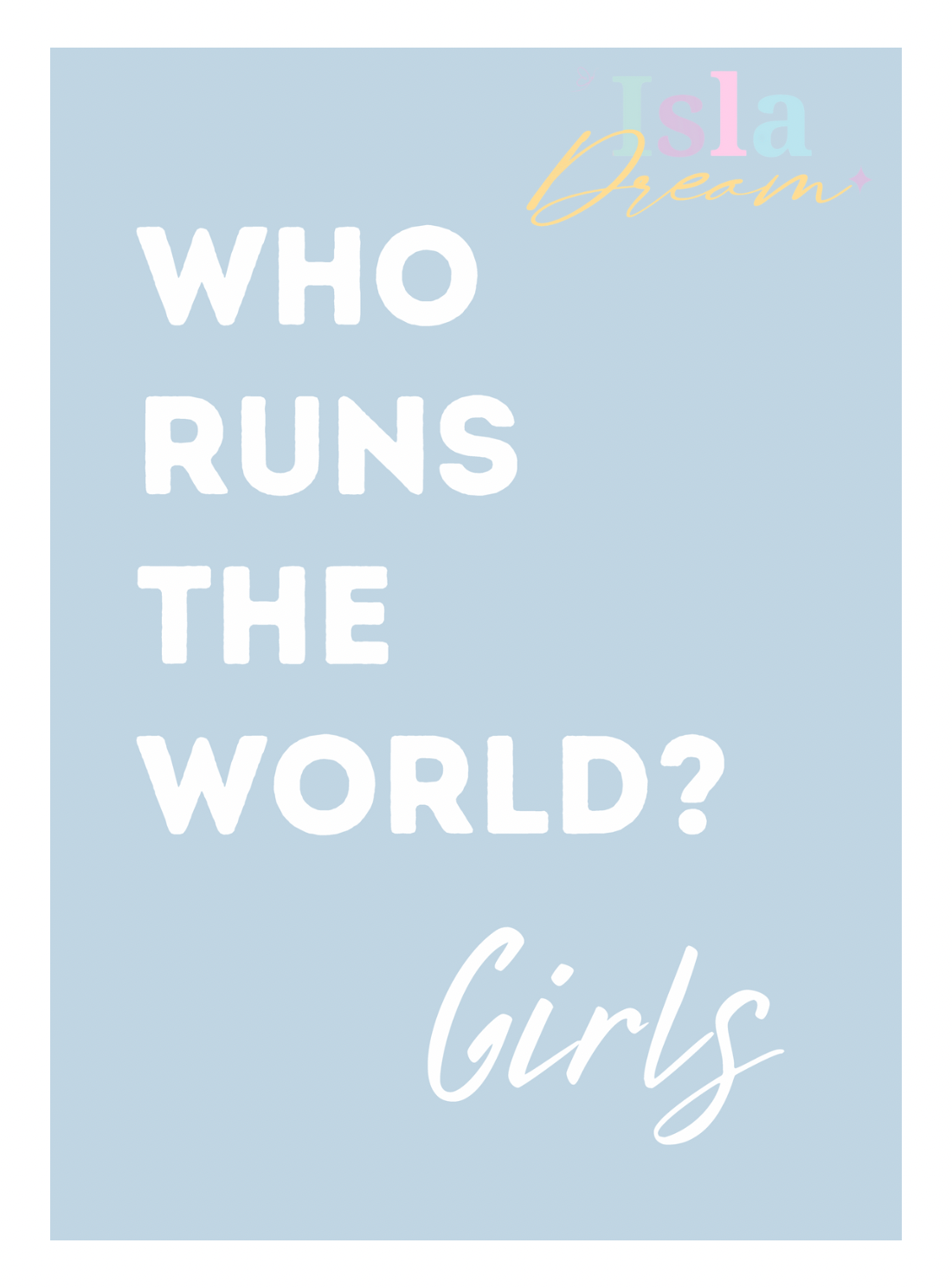 Who runs the world? Girls quote print- 5 colours
