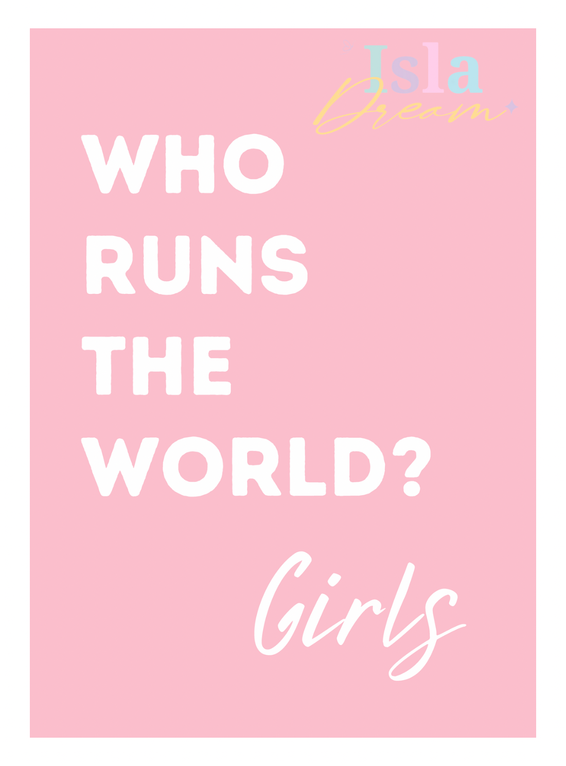 Who runs the world? Girls quote print- 5 colours