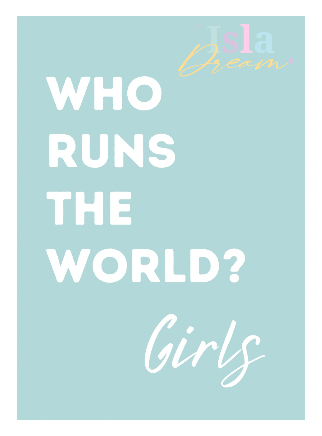 Who runs the world? Girls quote print- 5 colours